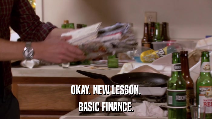 OKAY. NEW LESSON. BASIC FINANCE. 