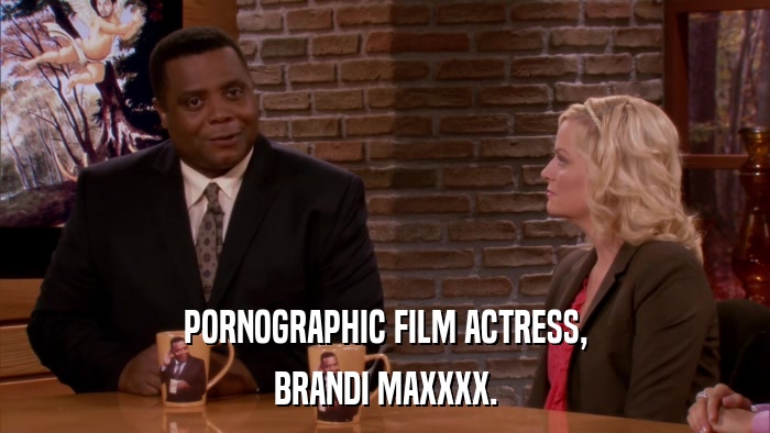 PORNOGRAPHIC FILM ACTRESS, BRANDI MAXXXX. 