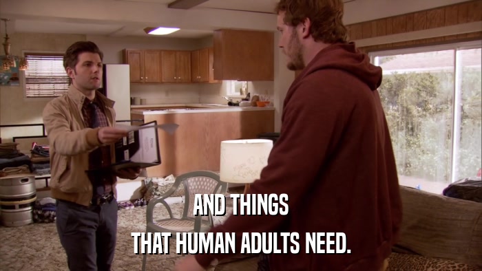 AND THINGS THAT HUMAN ADULTS NEED. 