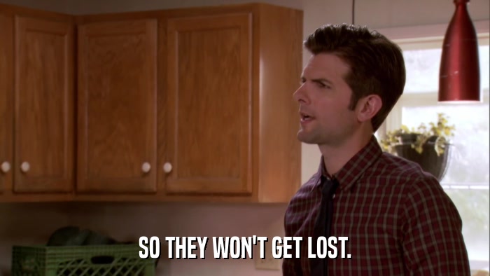SO THEY WON'T GET LOST.  