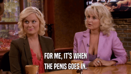 FOR ME, IT'S WHEN THE PENIS GOES IN. 