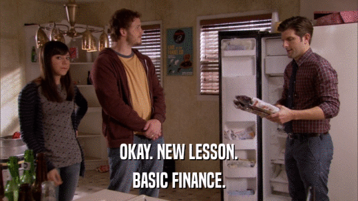 OKAY. NEW LESSON. BASIC FINANCE. 