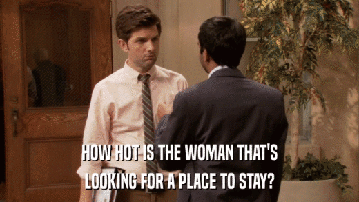 HOW HOT IS THE WOMAN THAT'S LOOKING FOR A PLACE TO STAY? 