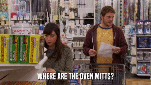 WHERE ARE THE OVEN MITTS?  