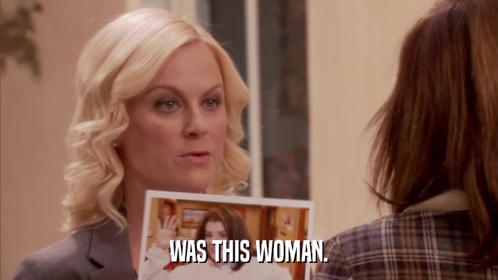 WAS THIS WOMAN.  