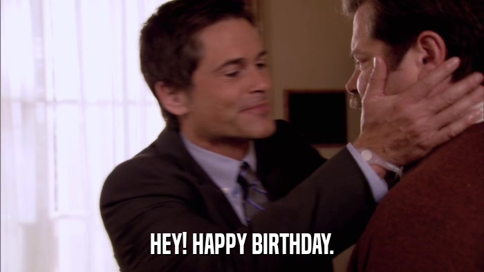 HEY! HAPPY BIRTHDAY.  