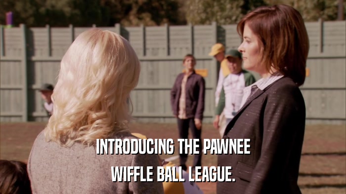 INTRODUCING THE PAWNEE WIFFLE BALL LEAGUE. 