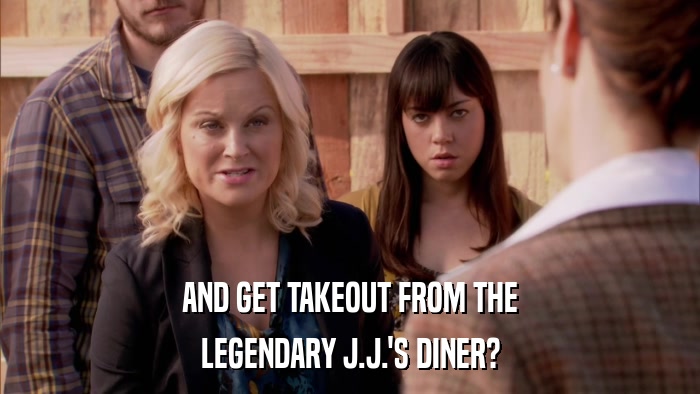 AND GET TAKEOUT FROM THE LEGENDARY J.J.'S DINER? 