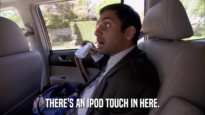 THERE'S AN IPOD TOUCH IN HERE.  