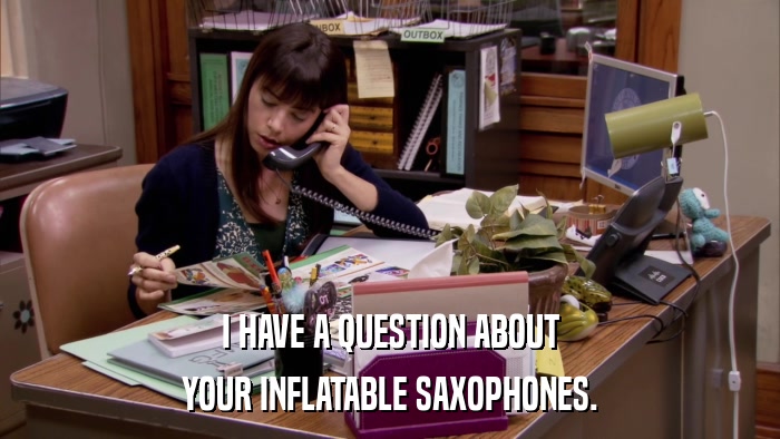 I HAVE A QUESTION ABOUT YOUR INFLATABLE SAXOPHONES. 