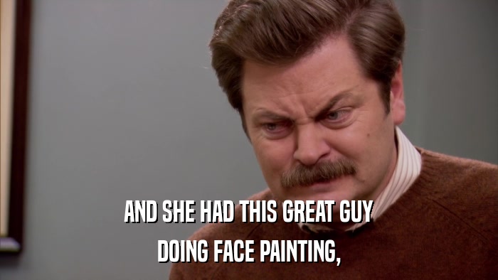 AND SHE HAD THIS GREAT GUY DOING FACE PAINTING, 