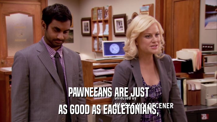 PAWNEEANS ARE JUST AS GOOD AS EAGLETONIANS, 
