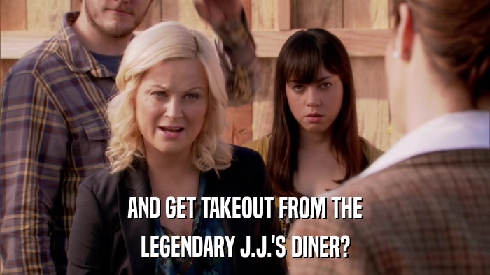 AND GET TAKEOUT FROM THE LEGENDARY J.J.'S DINER? 