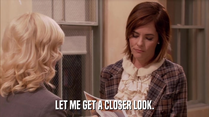 LET ME GET A CLOSER LOOK.  