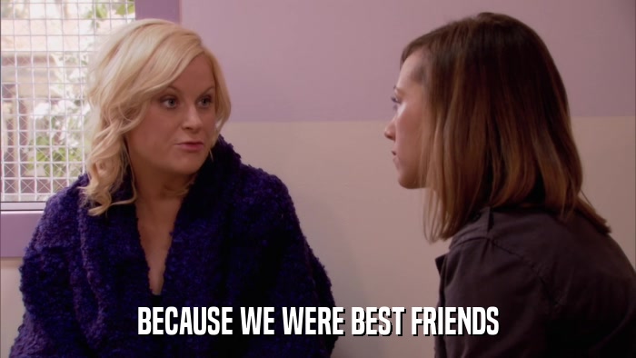 BECAUSE WE WERE BEST FRIENDS  