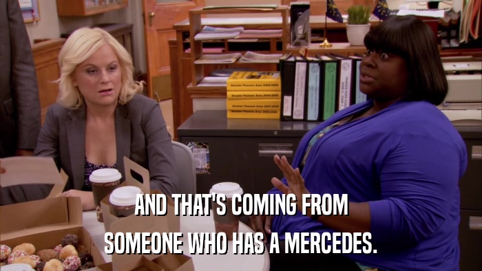 AND THAT'S COMING FROM SOMEONE WHO HAS A MERCEDES. 
