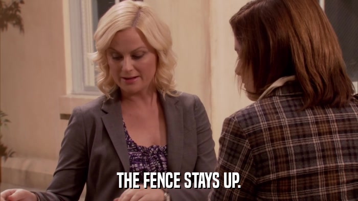 THE FENCE STAYS UP.  