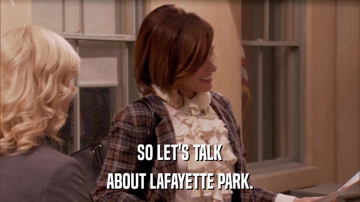 SO LET'S TALK ABOUT LAFAYETTE PARK. 