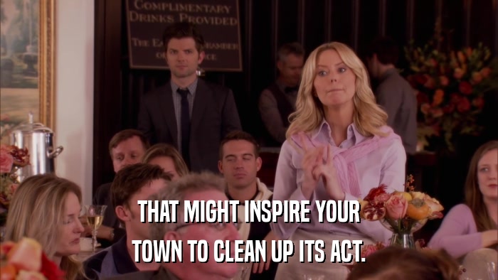 THAT MIGHT INSPIRE YOUR TOWN TO CLEAN UP ITS ACT. 
