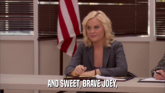 AND SWEET, BRAVE JOEY,  
