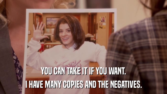 YOU CAN TAKE IT IF YOU WANT. I HAVE MANY COPIES AND THE NEGATIVES. 