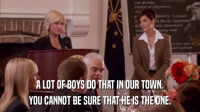 A LOT OF BOYS DO THAT IN OUR TOWN. YOU CANNOT BE SURE THAT HE IS THE ONE. 