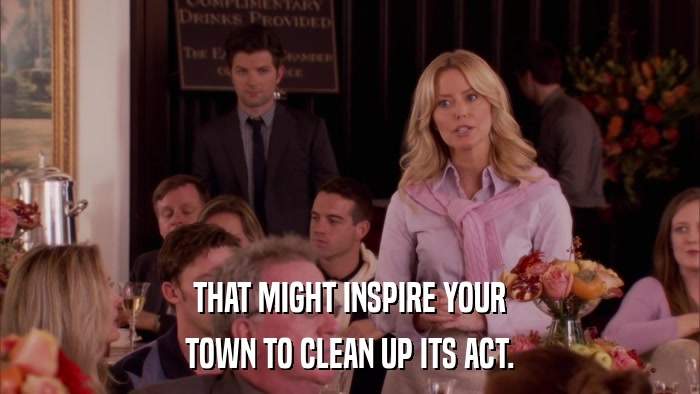 THAT MIGHT INSPIRE YOUR TOWN TO CLEAN UP ITS ACT. 