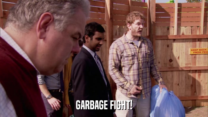 GARBAGE FIGHT!  