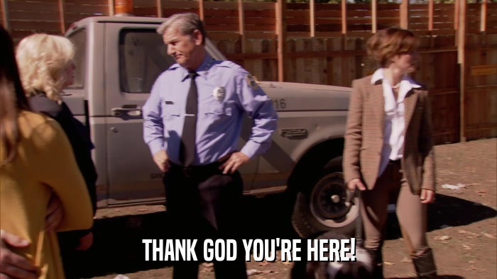 THANK GOD YOU'RE HERE!  