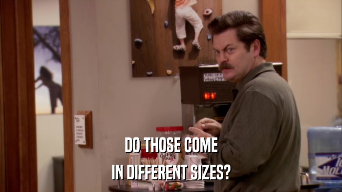 DO THOSE COME IN DIFFERENT SIZES? 