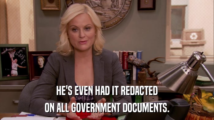 HE'S EVEN HAD IT REDACTED ON ALL GOVERNMENT DOCUMENTS. 