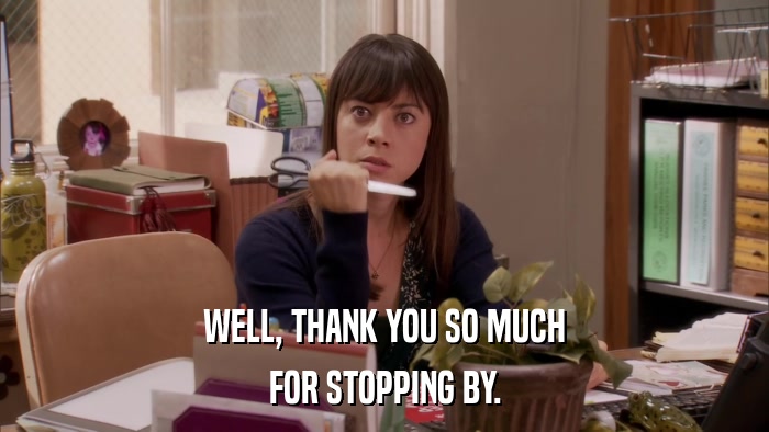 WELL, THANK YOU SO MUCH FOR STOPPING BY. 