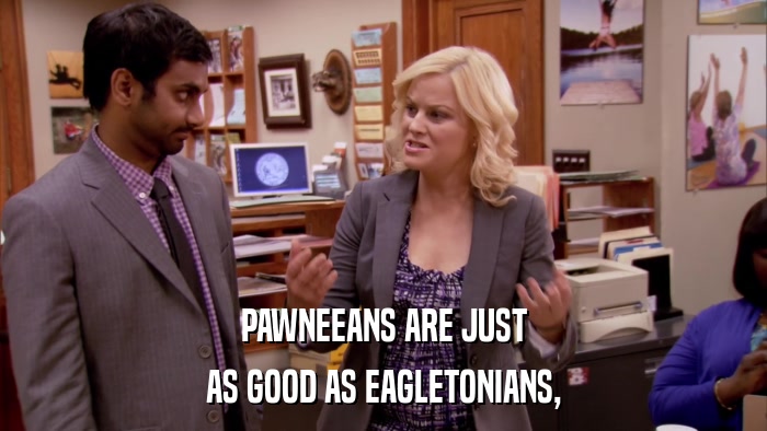 PAWNEEANS ARE JUST AS GOOD AS EAGLETONIANS, 
