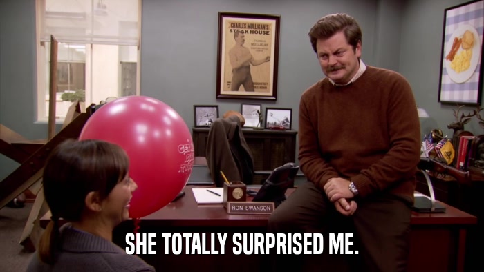 SHE TOTALLY SURPRISED ME.  