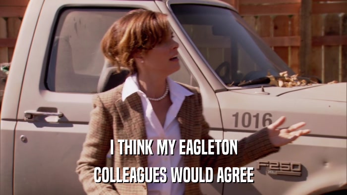 I THINK MY EAGLETON COLLEAGUES WOULD AGREE 