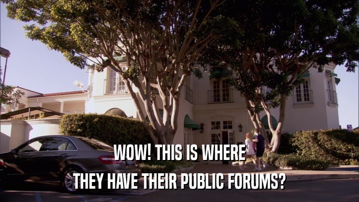 WOW! THIS IS WHERE THEY HAVE THEIR PUBLIC FORUMS? 