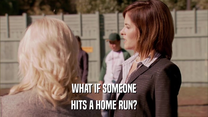 WHAT IF SOMEONE HITS A HOME RUN? 