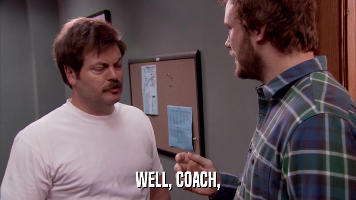 WELL, COACH,  