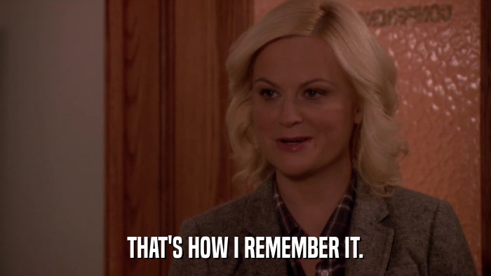 THAT'S HOW I REMEMBER IT.  