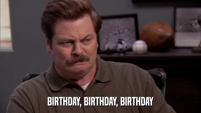 BIRTHDAY, BIRTHDAY, BIRTHDAY  