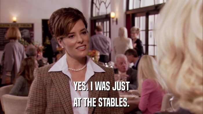 YES. I WAS JUST AT THE STABLES. 