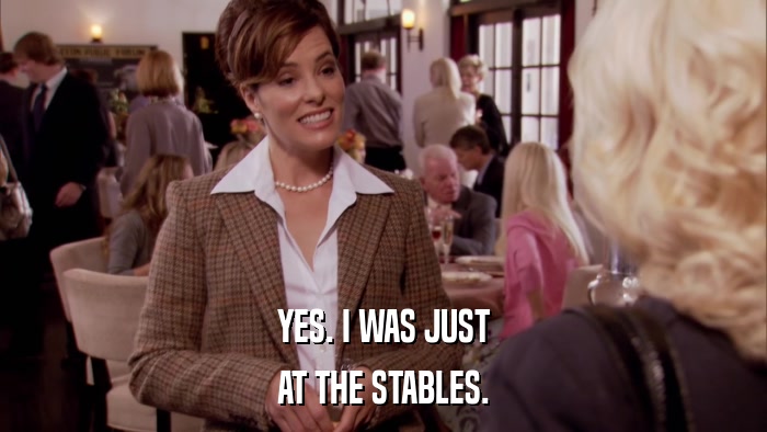 YES. I WAS JUST AT THE STABLES. 