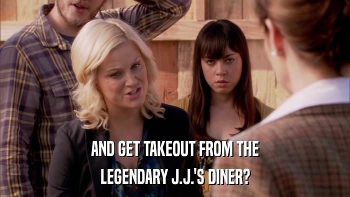 AND GET TAKEOUT FROM THE LEGENDARY J.J.'S DINER? 