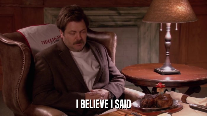 I BELIEVE I SAID  