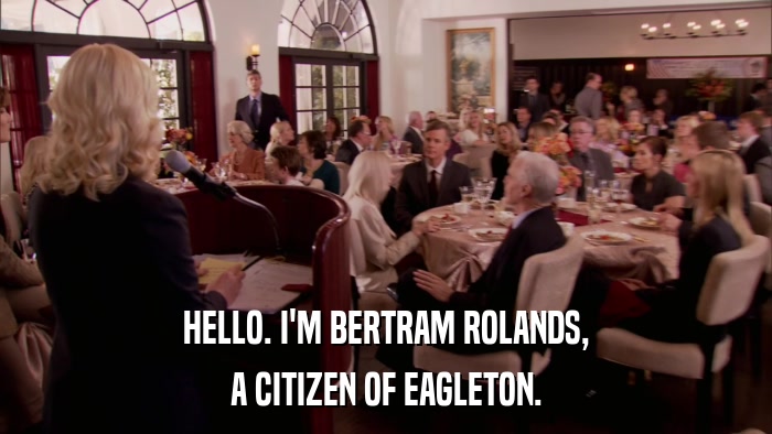 HELLO. I'M BERTRAM ROLANDS, A CITIZEN OF EAGLETON. 