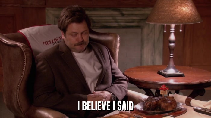I BELIEVE I SAID  