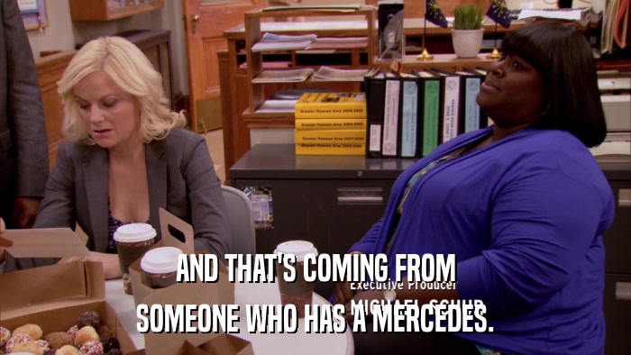 AND THAT'S COMING FROM SOMEONE WHO HAS A MERCEDES. 