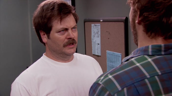 OH, NICE TRY, RON. YOU'RE NOT GETTING ANYTHING OUT OF ME. 