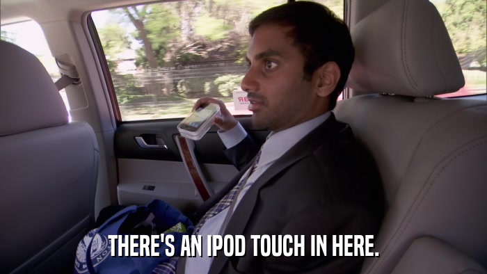 THERE'S AN IPOD TOUCH IN HERE.  