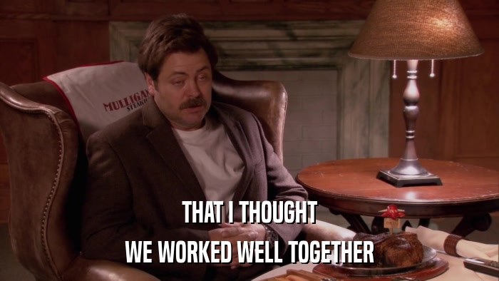 THAT I THOUGHT WE WORKED WELL TOGETHER 